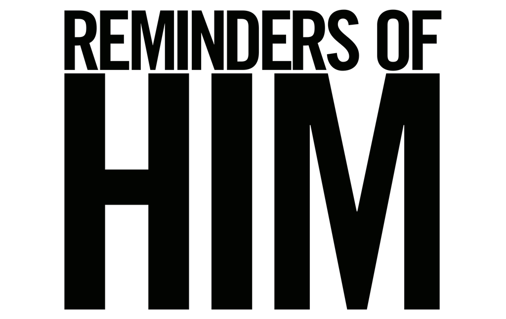 Reminders of Him