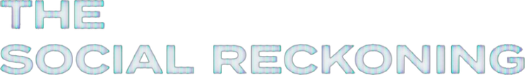 The Social Reckoning